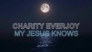 My Jesus Knows - Charity Everjoy