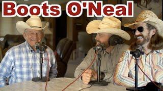 BOOTS O'NEAL 90 YEARS OF JUST RANCHING - Podcast 70