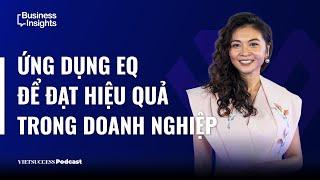 Business Insights #28 | Ứng dụng EQ để đạt hiệu quả trong doanh nghiệp | Ngân Trần, The New Leaders