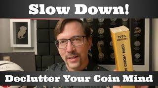 Slow Down! Declutter Your Coin Mind