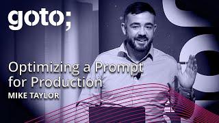 Optimizing a Prompt for Production • Mike Taylor • GOTO 2024