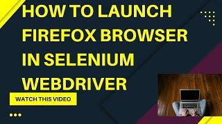 How to launch Firefox Browser in Selenium WebDriver
