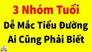 3 Độ Tuổi Dễ Mắc Bệnh Tiểu Đường Nhất Ai Cũng Phải Biết Để Cả Đời Sống Khỏe Không Lo Bệnh Tật