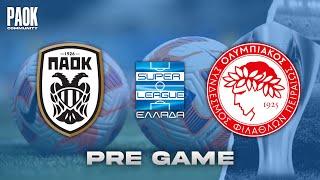 LIVE PRE GAME: PAOK - OLYMPIAKOS (SUPER LEAGUE - MD10)