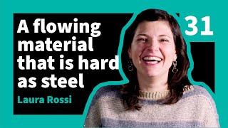 Laura Rossi - A flowing material that is hard as steel