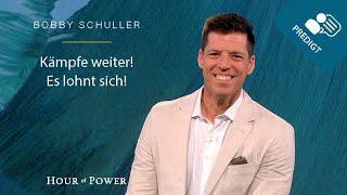 Kämpfe weiter! Es lohnt sich! - Predigt von Bobby Schuller