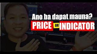 ANO ANG DAPAT MAUNA? PRICE OR INDICATOR?