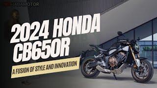 2024 HONDA CB650R : A Fusion of Style and Innovation