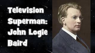 John Logie Baird, Inventor of Television (What This Man Did For Television Will Blow Your Mind!)