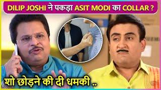 Dilip Joshi Aka Jethalal Big Fight With Asit Modi,Holds His Collar & Threatens To Quit The Show