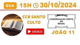 CULTO ONLINE - 30/10/2024 - PALAVRA JOÃO 11 - SANTO CULTO CCB