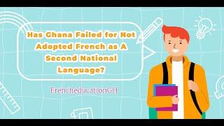 Has Ghana Failed for Not Adopted French as A Second National Language?