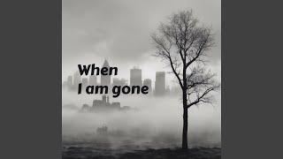 When I am gone