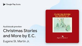 Christmas Stories and More by E.C. by Eugene St. Martin Jr. · Audiobook preview
