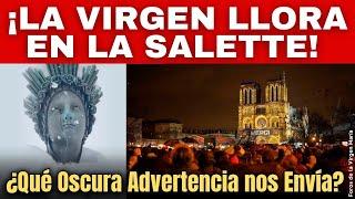 ¡Algo Grande Está Por Suceder! La Virgen de La Salette Llora y hace Arrodillar a los Poderosos