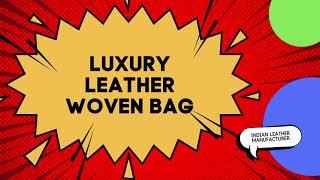 Luxury Leather Woven Bag | Ready for Bulk Order Worldwide | Indian Leather Manufacturer