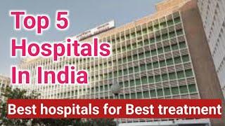 Top 5 Hospitals In India | Best hospitals for Best treatment In India