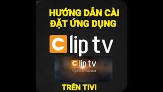 HƯỚNG DẪN CÀI ĐẶT CLIP TV TRÊN TIVI