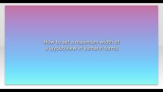 How to set a maximum width of a layout/view in xamarin forms
