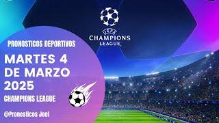 PRONOSTICOS DEPORTIVOS HOY 04 DE MARZO DE 2025 UEFA CHAMPIONS LEAGUE PREDICCIONES DEPORTIVAS HOY