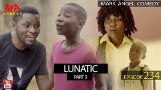 #Lunatic Part 3 (Mark Angel Comedy) (Episode 234)