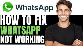 HOW TO FIX WHATSAPP NOT WORKING - (FULL GUIDE)