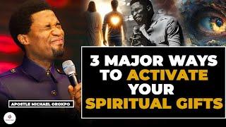 3 MAJOR WAYS TO ACTIVATE YOUR SPIRITUAL GIFTS BY APOSTLE MICHAEL OROKPO