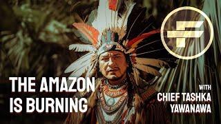 The Futurists - EPS_272: The Amazon is Burning with Chief Tashka Yawanawa