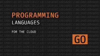 Programming Languages for the Cloud: Go