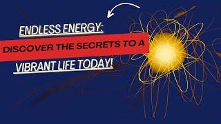 UNLOCK ENDLESS ENERGY! Discover The Secrets To A Vibrant Life Today!