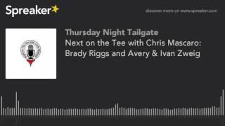 Next on the Tee with Chris Mascaro: Brady Riggs and Avery & Ivan Zweig