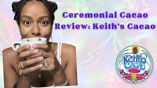 Ceremonial Cacao Review: Keith's Cacao