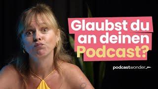 Glaubst du an deinen Podcast? (Achtung: Erfolgsgeheimnis)