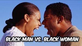 BLACK MAN VS BLACK WOMAN! WHY ARE WE AT WAR? HOW DID WE GET HERE?