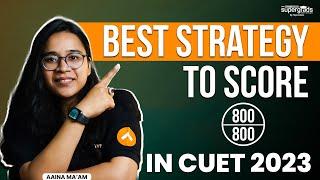 How to score 800/800 in CUET 2023 | CUET 2023 Preparation | How to Score 100 Percentile in CUET