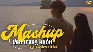 Nhạc Mashup Tâm Trạng Buồn - Nhạc Ballad Xưa 8x9x Đời Đầu Mashup NGHE CỰC ĐÃ - Mashup Hot TikTok