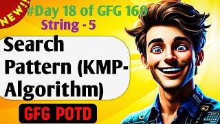 Search Pattern Using KMP Algorithm | GFG 160-Day Challenge Day 18 | GFG POTD