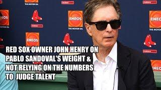 Red Sox owner John Henry on Sandoval's weight & changes in judging talent