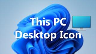 How To Add This PC Icon To Desktop In Windows 11