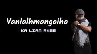 Vanlalhmangaiha - Ka Liam Ange (Official Lyric Video)