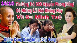 Sáng 14/10 Tin Động Trời CEO Phương Nguyễn Hằng Có Những Lời Nói Thiếu Tôn Trọng Với Sư Minh Tuệ