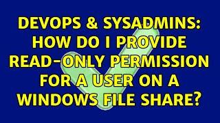 DevOps & SysAdmins: How do I provide read-only permission for a user on a Windows File Share?