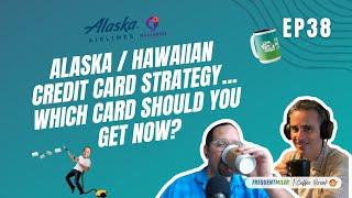 Alaska / Hawaiian card strategy - which card should you get now? | Coffee Break Ep38 | 12-24-24