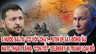 3 nước Baltic “co vòi” chạy, Putin ép sát Đông Âu: NATO thua trắng, Trump loại bỏ “con tốt” Zelensky