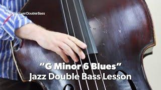 Jazz Double/Upright Bass Lesson: 'G Minor 6 Blues' Study Piece.