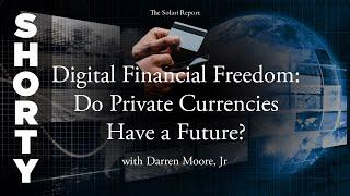 Digital Financial Freedom: Do Private Currencies Have a Future? with Darren Moore, Jr.