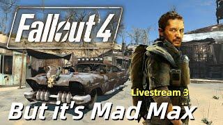 Fallout 4, But It's Mad Max... Livestream 3