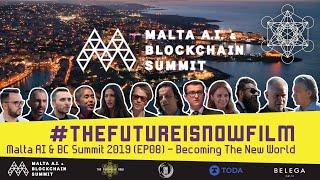 The Future is Now Film - Malta AI & BC Summit (EP 08) Becoming The New World