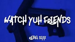 REBEL SIXX- WATCH YUH FRIENDS LYRICS