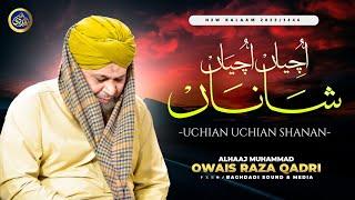 Uchiyan Uchiyan Shana Mere Sohne Diyan - Owais Raza Qadri - 2025